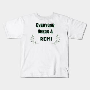 Remi Name Design Everyone Needs A Remi Kids T-Shirt